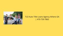 TLD Auto Title Loans Agency Athens GA